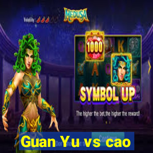 Guan Yu vs cao